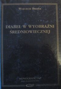 Miniatura okładki Brojer Wojciech Diabeł w wyobraźni średniowiecznej. /Monografie FNP. Seria humanistyczna/