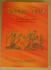 Miniatura okładki Bromski Józef, ks. /oprac./, Bednarek Bogusław /aneks/ Enuma Elis, czyli Opowieść babilońska o powstaniu świata. Aneks: W kręgu "Enuma Elis".