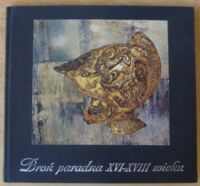 Miniatura okładki  Broń paradna XVI-XVIII wieku. Wystawa.