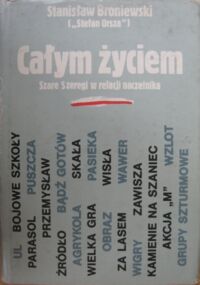 Miniatura okładki Broniewski Stanisław /Stefan Orsza/ Całym życiem. Szare Szeregi w relacji naczelnika.