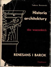 Miniatura okładki Broniewski Tadeusz Architektura renesansu i baroku. /Historia architektury dla wszystkich. Część 3/