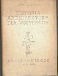 Miniatura okładki Broniewski Tadeusz Architektura średniowieczna. /Historia Architektury dla Wszystkich. Część 2/