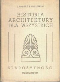 Miniatura okładki Broniewski Tadeusz Architektura starożytności. /Historia architektury dla wszystkich. Część 1/