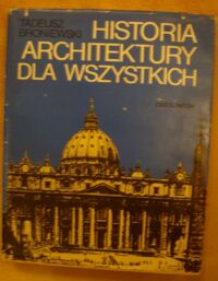 Miniatura okładki Broniewski Tadeusz Historia architektury dla wszystkich.