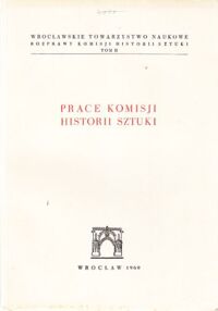 Miniatura okładki Broniewski Tadeusz /red./ Prace Komisji Historii Sztuki. Rozprawy Komisji Historii Sztuki. Tom II.