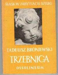 Miniatura okładki Broniewski Tadeusz Trzebnica. /Śląsk w Zabytkach Sztuki/