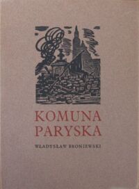 Miniatura okładki Broniewski Władysław Komuna Paryska fragmenty poematu * Konstanty Maria Sopoćko drzeworyty.