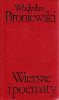 Zdjęcie nr 1 okładki Broniewski Władysław Wiersze i poematy. /Biblioteka Klasyki Polskiej i Obcej/