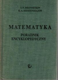 Zdjęcie nr 1 okładki Bronsztejn I. N. , Siemiendiajew K. A.  Matematyka. Poradnik encyklopedyczny.