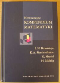 Miniatura okładki Bronsztejn I.N., Siemiendiajew K.A., Musiol G., Muhlig H. Nowoczesne kompendium matematyki.