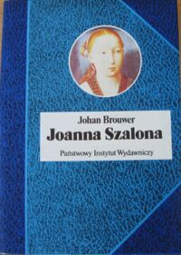 Zdjęcie nr 1 okładki Brouwer Johan Joanna Szalona. Tragiczne życie w niespokojnym czasie. /Biografie Sławnych Ludzi/