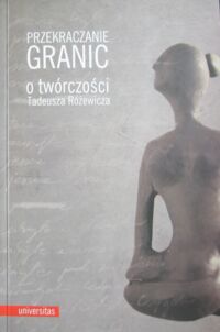 Miniatura okładki Browarny W., Orska J., Poprawa A. /red./ Przekroczenie granic o twórczości Tadeusza Różewicza.
