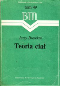 Miniatura okładki Browkin Jerzy Teoria ciał. /Biblioteka Matematyczna. Tom 49/