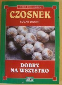 Zdjęcie nr 1 okładki Brown Edgar Czosnek. /Źródło Życia i Zdrowia/