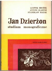 Miniatura okładki Brożek Ludwik Gładysz Antoni Mazak Stanisław Jan Dzierżon studium monograficzne. Człowiek, dzieło, dokumenty.