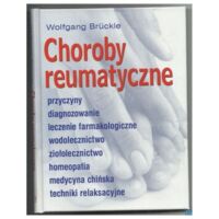 Miniatura okładki Bruckle Wolfgang Choroby reumatyczne. Przyczyny, diagnozowanie, leczenie farmakologiczne, wodolecznictwo, ziołolecznictwo, homeopatia, medycyna chińska techniki relaksacyjne. 