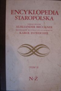 Zdjęcie nr 2 okładki Bruckner Aleksander Encyklopedia staropolska. Wydana nakładem Księgarni Wydawniczej Trzaski, Everta i Michalskiego. Materiałem ilustracyjnym opatrzył Karol Estreicher. T.I/II.