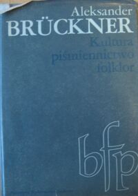 Miniatura okładki Bruckner Aleksander  Kultura, piśmiennictwo, folklor. /Biblioteka Filologii Polskiej, seria B, literaturoznawstwo/