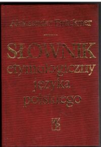 Zdjęcie nr 1 okładki Bruckner Aleksander Słownik etymologiczny języka polskiego. /Przedruk z pierwszego wydania nakładem Krakowskiej Spółki Wydawniczej, Kraków 1927/