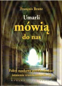 Miniatura okładki Brune Francois  Umarli mówią. /Seria "Z Innych Światów"/