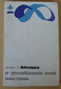 Zdjęcie nr 1 okładki Bruner Jerome S. W poszukiwaniu teorii nauczania.