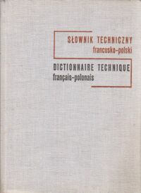 Zdjęcie nr 1 okładki Bryczkowski A., Górecki L.,Szarski J.,.... Słownik techniczny polsko - francuski. 