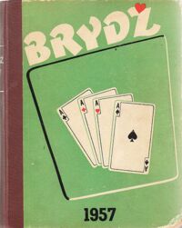 Zdjęcie nr 1 okładki  Brydż. Miesięcznik poświęcony zagadnieniom brydżowym. Rok 1957.       Nr 1/56 - Grudzień. Nr 1-12/57 - Styczeń- Grudzień.