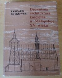 Miniatura okładki Brykowski Ryszard Drewniana architektura kościelna w Małopolsce XV wieku. /Studia z Historii Sztuki. Tom XXXI/