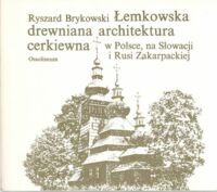 Miniatura okładki Brykowski Ryszard Łemkowska drewniana architektura cerkiewna w Polsce, na Słowacji i Rusi Zakkarpackiej.