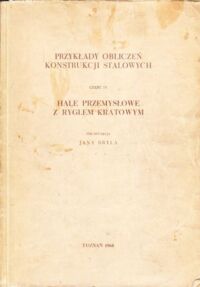 Miniatura okładki Bryl Jan /red./ Przykłady obliczeń konstrukcji stalowych. Część IV. Hale przemysłowe z ryglem kratowym.