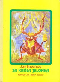 Miniatura okładki Brzechwa Jan /ilustr. Jan Marcin Szancer/ Za króla Jelonka. 