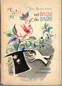 Miniatura okładki Brzechwa Jan /ilustr. J.M. Szancer/ Od baśni do baśni.