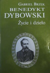 Miniatura okładki Brzęk Gabriel Benedykt Dybowski. Życie i dzieło.