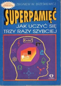 Miniatura okładki Brześkiewicz Zbigniew W. Super pamięć. Jak uczyć się trzy razy szybciej.
