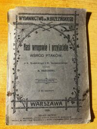 Zdjęcie nr 2 okładki Brzeziński M. Nasi wrogowie i przyjaciele wśród ptaków. Z K. Wodzickiego i W. Taczanowskiego wybrał M. Brzeziński.