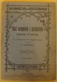 Miniatura okładki Brzeziński M. /wybrał/ Nasi wrogowie i przyjaciele wśród ptaków. Z K. Wodzickiego i W. Taczanowskiego.