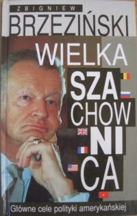 Zdjęcie nr 1 okładki Brzeziński Zbigniew Wielka szachownica. Główne cele polityki amerykańskiej.