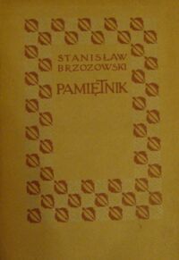 Zdjęcie nr 1 okładki Brzozowski Stanisław  Pamiętnik. Nakładem Antoniny Brzozowskiej. Fragmentami listów autora i objaśnieniami uzupełnił Ostap Orwin.