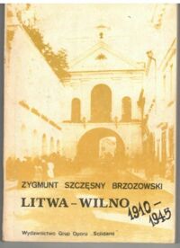 Miniatura okładki Brzozowski Szczęsny Zygmunt Litwa-Wilno 1910-1945. 