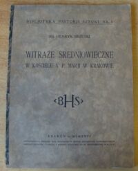 Zdjęcie nr 1 okładki Brzuski Henryk Witraże średniowieczne w kościele N.P. Marji w Krakowie. /Bibljoteka Historji Sztuki. Nr 1/