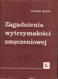 Miniatura okładki Buch Alfred Zagadnienia wytrzymałości zmęczeniowej.