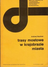 Zdjęcie nr 1 okładki Buchner Andrzej Trasy mostowe w krajobrazie miasta.