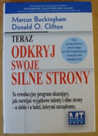 Zdjęcie nr 1 okładki Buckingham Marcus, Clifton Donald O. Teraz odkryj swoje silne strony.