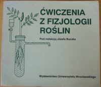 Miniatura okładki Buczek Józef /red./ Ćwiczenia z fizjologii roślin.