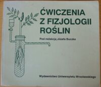 Miniatura okładki Buczek Józef /red./ Ćwiczenia z fizjologii roślin.