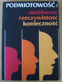 Zdjęcie nr 1 okładki Buczkowski Piotr, Cichocki Ryszard /red./ Podmiotowość: możliwość, rzeczywistość, konieczność.