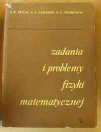 Miniatura okładki Budak B.M., Samarski A.A.,Tichonow A.N. Zadania i problemy fizyki matematycznej.