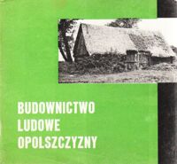 Miniatura okładki  Budownictwo ludowe Opolszczyzny.