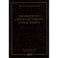 Miniatura okładki Budrowska Bogusława Macierzyństwo jako punkt zwrotny w życiu kobiety. /Monografie FNP/
