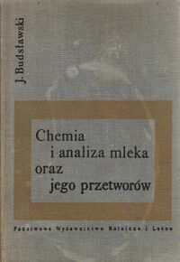 Miniatura okładki Budsławski Józef Chemia i analiza mleka oraz jego przetworów. Książka pomocnicza dla studentów Wyższych Szkół Rolniczych. 